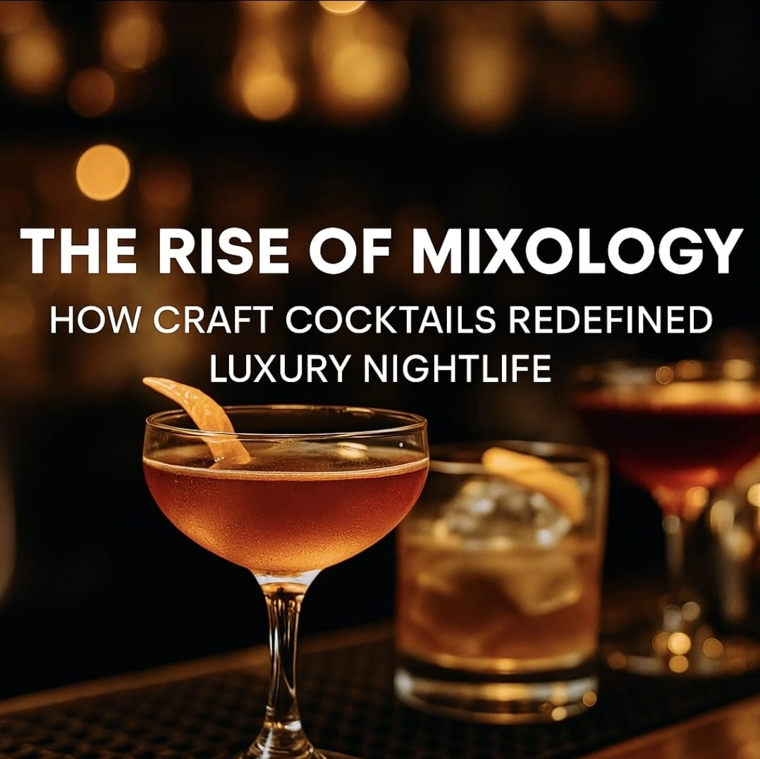 The Rise of Mixology – How Craft Cocktails Redefined Luxury Nightlife