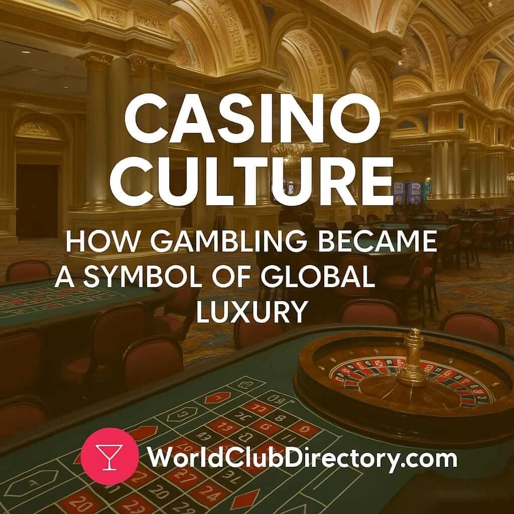 Casino Culture – How Gambling Became a Symbol of Global Luxury