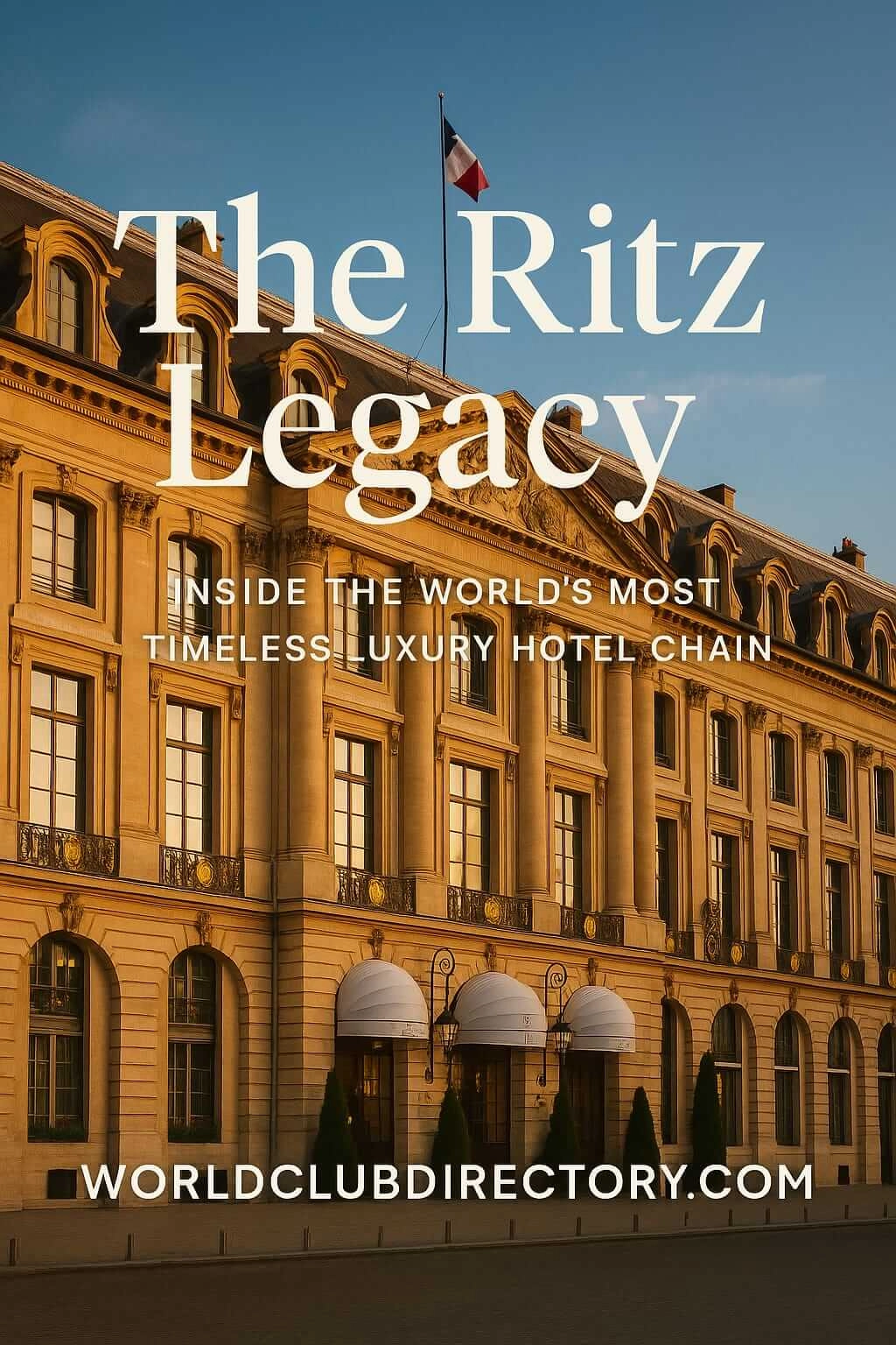 The Ritz Legacy – Inside the World’s Most Timeless Luxury Hotel Chain