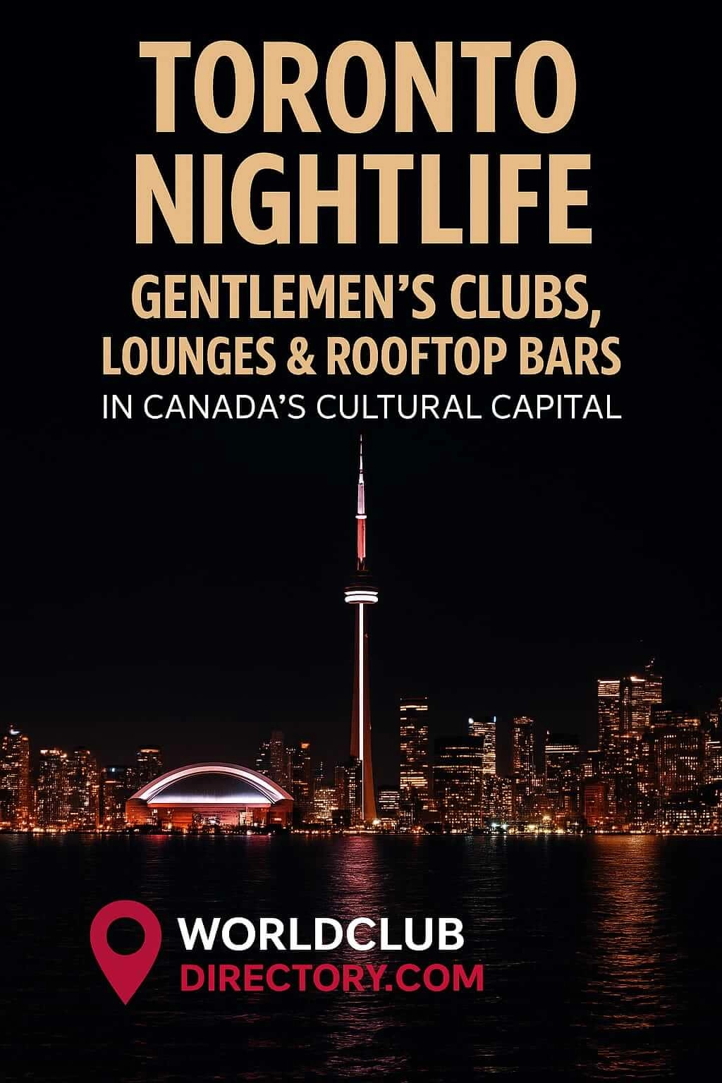 Toronto Nightlife – Gentlemen’s Clubs, Lounges and Rooftop Bars in Canada’s Cultural Capital